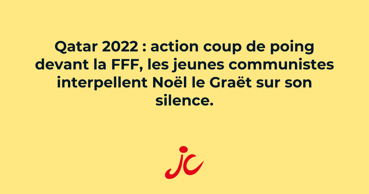 Qatar 2022 : action coup de poing devant la FFF, les jeunes communistes ...