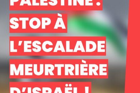 Palestine : stop à l’escalade meurtrière d’Israël ! 